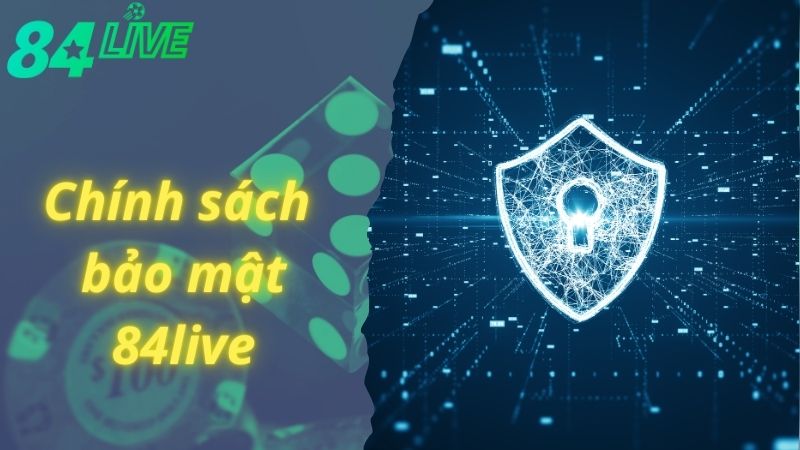 Tìm hiểu về chính sách bảo mật 84live 