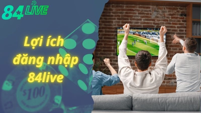 Đăng nhập 84live nhận ngàn lợi ích hấp dẫn