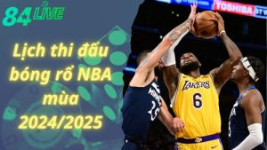 Lịch Thi Đấu Bóng Rổ NBA Mùa 2024/2025 Khi Nào Bắt Đầu?