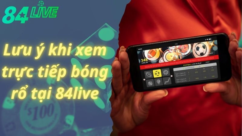 Xem trực tiếp bóng rổ 84live cần lưu ý gì?